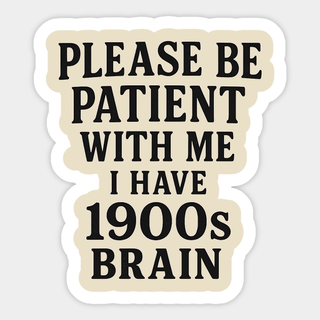 Please Be Patient with Me I'm From the 1900s Sticker by ArtistTee ⭐⭐⭐⭐⭐